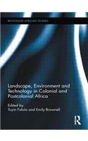 Landscape, Environment and Technology in Colonial and Postcolonial Africa