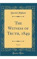 The Witness of Truth, 1849, Vol. 4 (Classic Reprint)