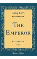 The Emperor, Vol. 1 (Classic Reprint)