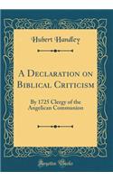 A Declaration on Biblical Criticism: By 1725 Clergy of the Angelican Communion (Classic Reprint): By 1725 Clergy of the Angelican Communion (Classic Reprint)