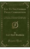 Key to the German Prose Composition: Schlüssel Zur "anleitung Zum Uebersetzen Aus Dem Englischen Ins Deutsche"; Parts III. and IV (Classic Reprint)