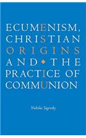 Ecumenism, Christian Origins and the Practice of Communion