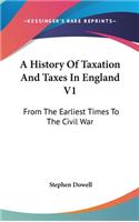 History Of Taxation And Taxes In England V1: From The Earliest Times To The Civil War