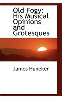 Old Fogy: His Musical Opinions and Grotesques(English)