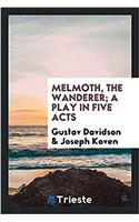 MELMOTH, THE WANDERER; A PLAY IN FIVE AC
