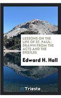 Lessons on the Life of St. Paul: Drawn from the Acts and the Epistles