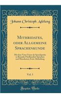 Mithridates, oder Allgemeine Sprachenkunde, Vol. 3: Mit dem Vater Unser als Sprachprobe in Beynahe Fünfhundert Sprachen und Mundarten; Erste Abtheilung (Classic Reprint)