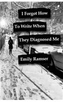 I Forgot How to Write When They Diagnosed Me