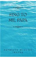 Sing to Me, Papa