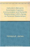 Instructor's Manual to Accompany Cognition, Communication and Romantic Relationships (LEA's Series on Personal Relationships)