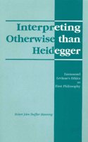 Interpreting Otherwise Than Heidegger