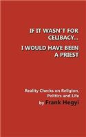 If it wasn't for celibacy, I would have been a priest