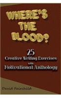Where's the Blood? 25 Creative Writing Exercise with Motivational Anthology