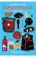 99.9 Ways to Travel Switzerland Like a Local