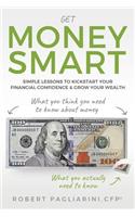 Get Money Smart: Simple Lessons to Kickstart Your Financial Confidence & Grow Your Wealth
