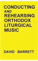 Conducting and Rehearsing Orthodox Liturgical Music