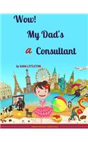 Wow! My Dad's A Consultant