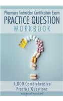 Pharmacy Technician Certification Exam Practice Question Workbook: 1,000 Comprehensive Practice Questions (2018 Edition)