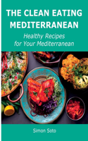 The Clean Eating Mediterranean: Healthy Recipes for Your Mediterranean