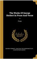The Works Of George Herbert In Prose And Verse ...