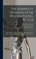 Admiralty Decisions of Sir William Young, Kt. LL.B [microform]