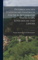 Österreichisches Statistisches Handbuch Für Die Im Reichsrathe Vertretenen Königreiche Und Länder