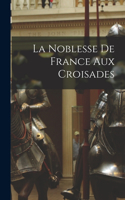 Noblesse De France Aux Croisades