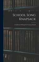 School Song Knapsack: A Collection Of Songs For Common Schools