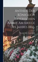 Antheil der königlich bayerischen Armee am Kriege des Jahres 1866.