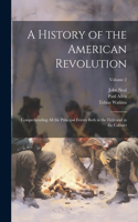 History of the American Revolution; Comprehending all the Principal Events Both in the Field and in the Cabinet; Volume 2