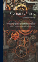 Sparking Plugs: The General Principles of Electric Ignition; the Design and Construction of Sparking Plugs; Sparking Electrodes and Sparking Voltages; the Design an
