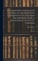 Bibliographie Générale De L'agenais Et Des Parties Du Condomois & Du Bazadais Incorporées Dans Le Département De Lot-et-garonne