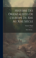 Histoire Des Orientalistes De L'europe Du Xiie Au Xixe Siècle