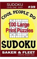 Sudoku Level One Easy #39: Cool People Do Sudoku - 100 Large Print Puzzles - Mind Twisters for Novices and Beginners Fun and Relaxation