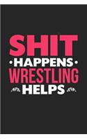 Shit Happens Wrestling Helps: 100 page 6 x 9 Blank lined journal for hobby lovers funny Gift to jot down her daily ideas and notes