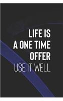 Life Is A One Time Offer Use It Well: Daily Success, Motivation and Everyday Inspiration For Your Best Year Ever, 365 days to more Happiness Motivational Year Long Journal / Daily Notebo