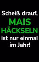 Scheiß drauf, Mais häckseln ist nur einmal im Jahr!: A5 kariertes Notizbuch für einen Landwirt oder Lohner in der Landwirtschaft als Geschenk