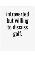 Introverted But Willing To Discuss Golf: College Ruled Composition Notebook