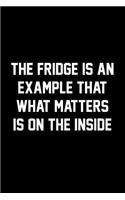 The Fridge Is An Example That What Matters Is On The Inside: Wide Ruled Composition Notebook