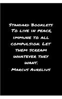 Standard Booklets To Live in Peace Immune to All Compulsion Let Them Scream Whatever They Want Marcus Aurelius