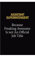 Assistant Superintendent Because Freaking Awesome Is Not An Official Job Title: 6x9 Unlined 120 pages writing notebooks for Women and girls