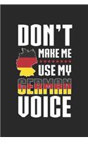 Don't Make Me Use My German Voice