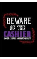 Beware of the cashier. Owner assumes no responsibility: Notebook - Journal - Diary - 110 Lined pages - 6 x 9 in - 15.24 x 22.86 cm - Doodle Book - Funny Great Gift