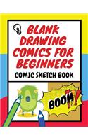Blank Drawing Comics for Beginners: Blank Comic Book for Kids Drawing Create Your Own Comics with This Comic Book Journal Notebook Idea and Design Sketch Book, for Artists, Children of
