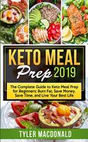Keto Meal Prep 2019: The Complete Guide to Keto Meal Prep for Beginners: Burn Fat, Save Money, Save Time, and Live Your Best Life