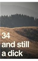 34 And Still A Dick