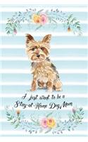 I Just Want To Be A Stay-At-Home Dog Mom: Yorkshire Terrier - Funny & Cute Blank Lined Notebook - Watercolor Floral Blue