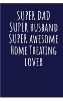 Super Dad Super Husband Super Awesome Home Theating Lover