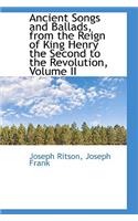 Ancient Songs and Ballads, from the Reign of King Henry the Second to the Revolution, Volume II