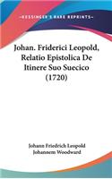 Johan. Friderici Leopold, Relatio Epistolica De Itinere Suo Suecico (1720)